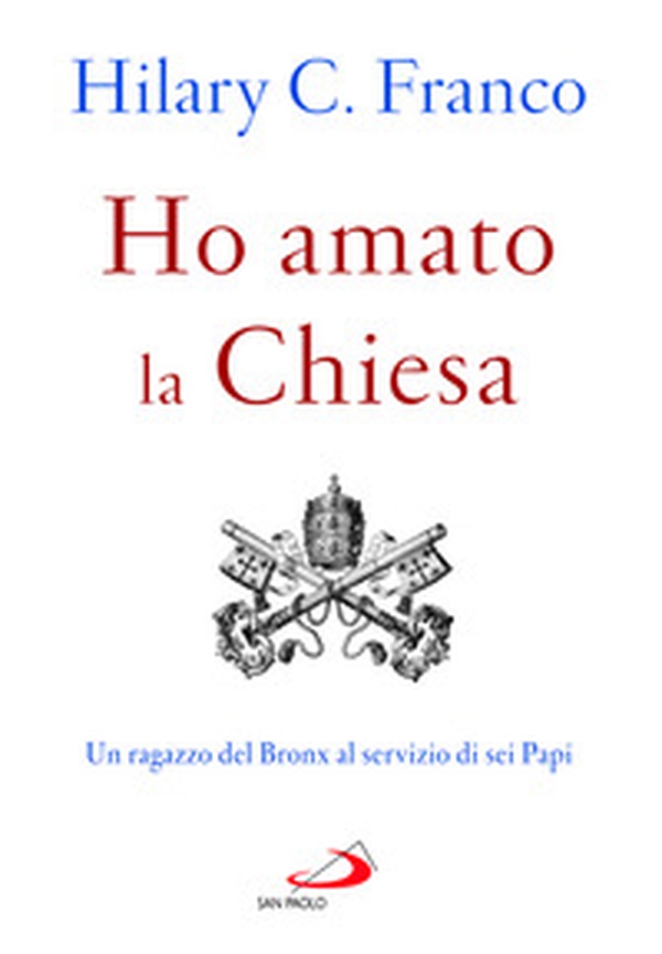 Ho amato la chiesa. Un ragazzo del Bronx al servizio di sei Papi - Librerie.coop Ho amato la chiesa. Un ragazzo del Bronx al servizio di sei Papi - Librerie.coop