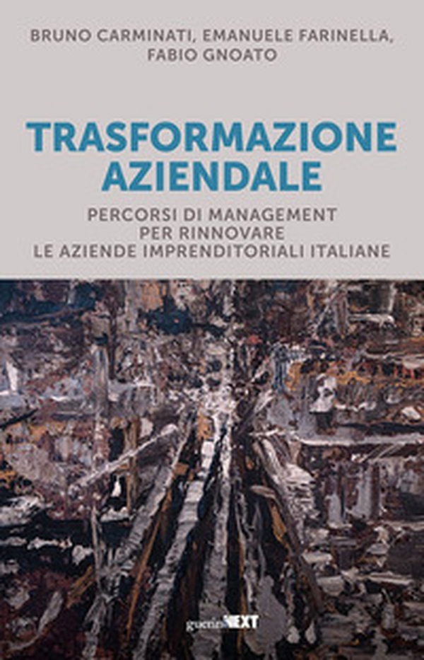 Trasformazione aziendale. Percorsi di management per rinnovare le aziende imprenditoriali italiane - Librerie.coop Trasformazione aziendale. Percorsi di management per rinnovare le aziende imprenditoriali italiane - Librerie.coop