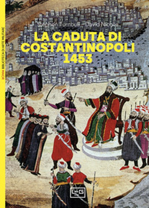 La caduta di Costantinopoli 1453 - Librerie.coop La caduta di Costantinopoli 1453 - Librerie.coop