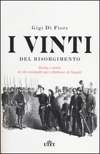 I vinti del Risorgimento. Storia e storie di chi combatté per i Borbone di Napoli - Librerie.coop