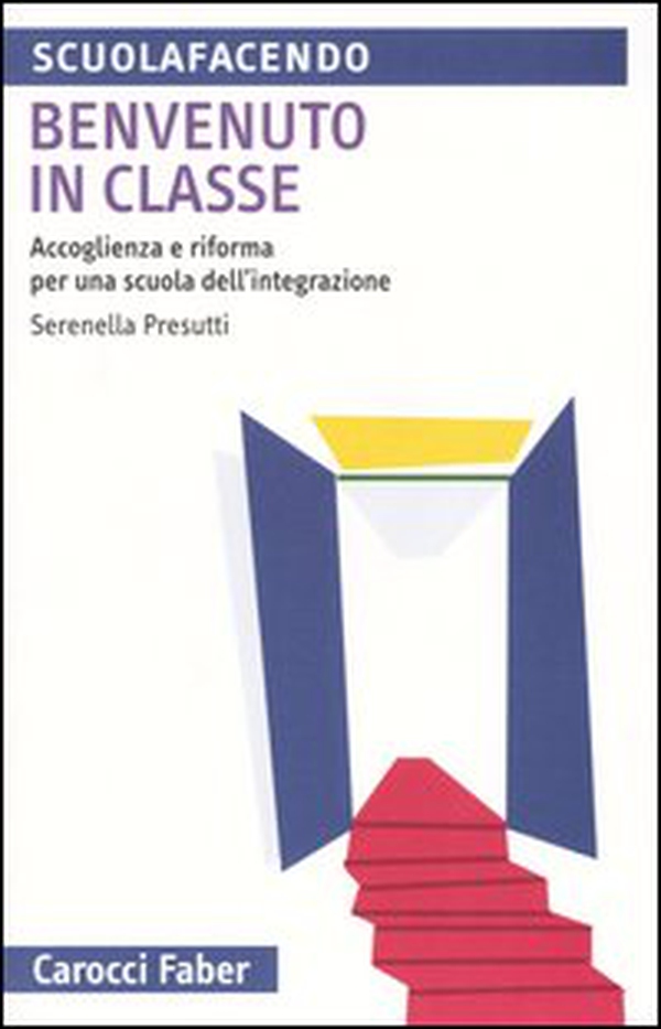 Benvenuto in classe. Accoglienza e riforma per una scuola dell'integrazione - Librerie.coop Benvenuto in classe. Accoglienza e riforma per una scuola dell'integrazione - Librerie.coop