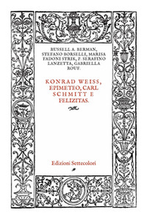 Konrad Weiss, epimeteo, Carl Schmitt e Felizitas. Ediz. italiana e tedesca - Librerie.coop Konrad Weiss, epimeteo, Carl Schmitt e Felizitas. Ediz. italiana e tedesca - Librerie.coop