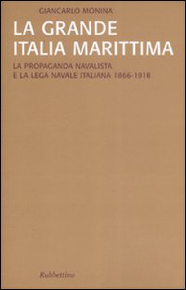 La grande Italia marittima. La propaganda navalista e la Lega navale italiana (1866-1918) - Librerie.coop La grande Italia marittima. La propaganda navalista e la Lega navale italiana (1866-1918) - Librerie.coop