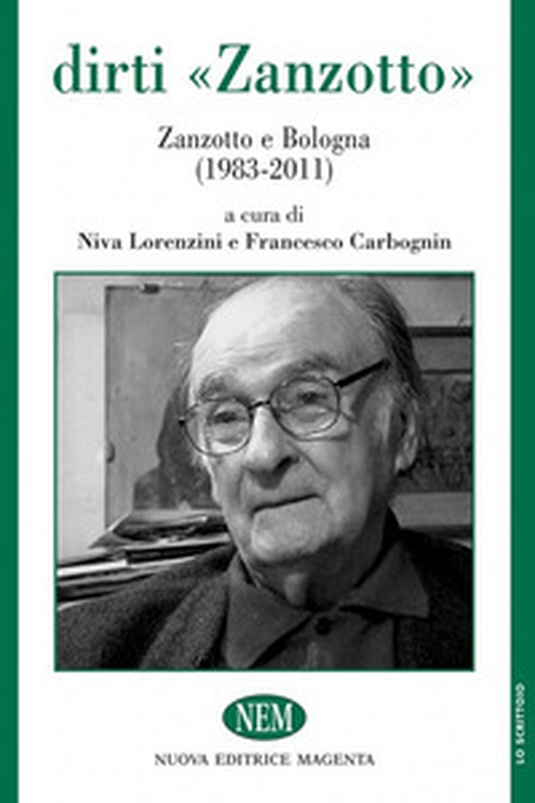 Dirti «Zanzotto». Zanzotto e Bologna (1983-2011) - Librerie.coop Dirti «Zanzotto». Zanzotto e Bologna (1983-2011) - Librerie.coop