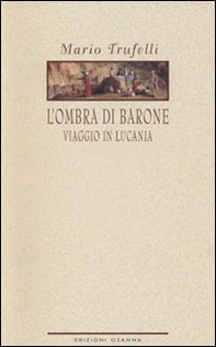 L'ombra di Barone. Viaggio in Lucania - Librerie.coop