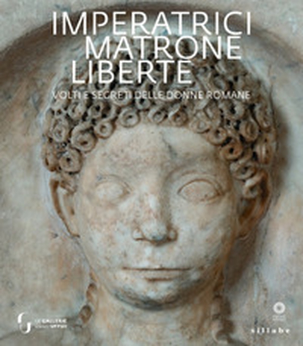 Imperatrici, matrone, liberte. Volti e segreti delle donne romane - Librerie.coop Imperatrici, matrone, liberte. Volti e segreti delle donne romane - Librerie.coop