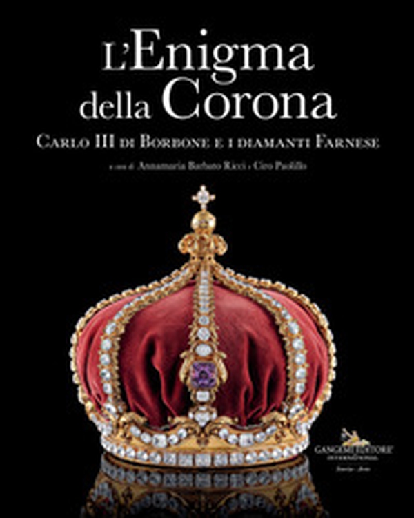 L'enigma della corona. Carlo III di Borbone e i diamanti Farnese - Librerie.coop L'enigma della corona. Carlo III di Borbone e i diamanti Farnese - Librerie.coop