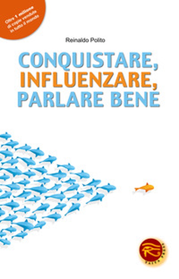 Conquistare, influenzare, parlare bene - Librerie.coop Conquistare, influenzare, parlare bene - Librerie.coop