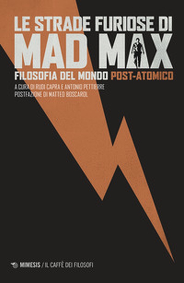 Le strade furiose di Mad Max. Filosofia del mondo post-atomico - Librerie.coop Le strade furiose di Mad Max. Filosofia del mondo post-atomico - Librerie.coop