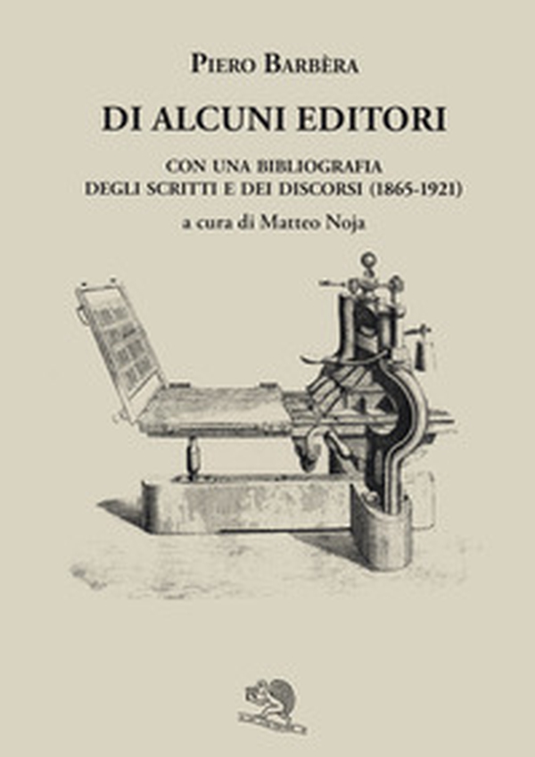 Di alcuni editori. Con una bibliografia degli scritti e dei discorsi (1865-1921) - Librerie.coop Di alcuni editori. Con una bibliografia degli scritti e dei discorsi (1865-1921) - Librerie.coop