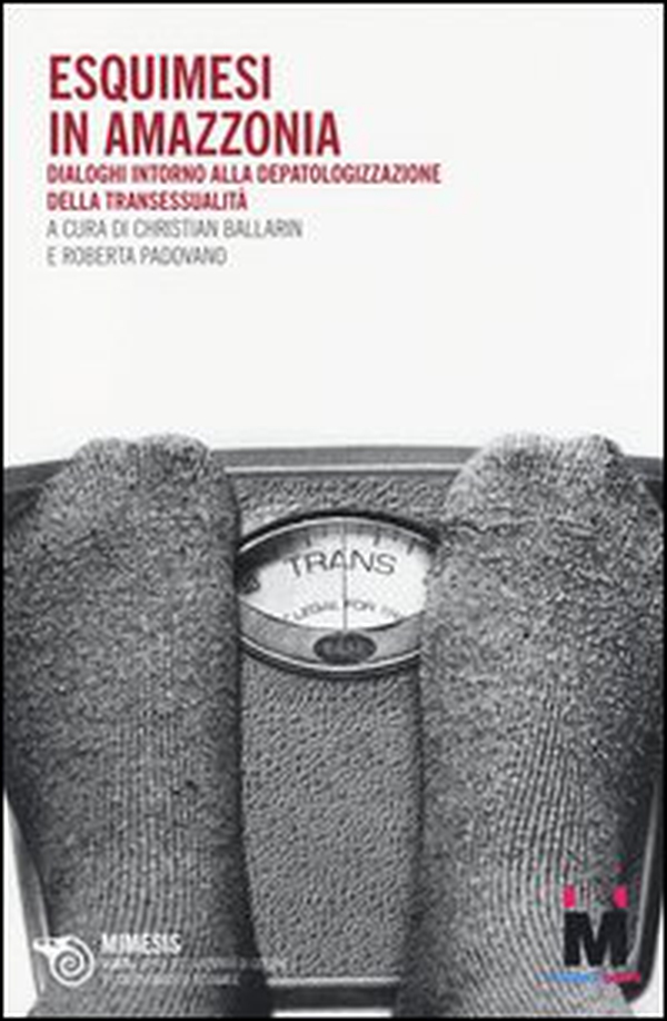 Eschimesi in Amazzonia. Dialoghi intorno alla depatologizzazione della transessualità - Librerie.coop Eschimesi in Amazzonia. Dialoghi intorno alla depatologizzazione della transessualità - Librerie.coop