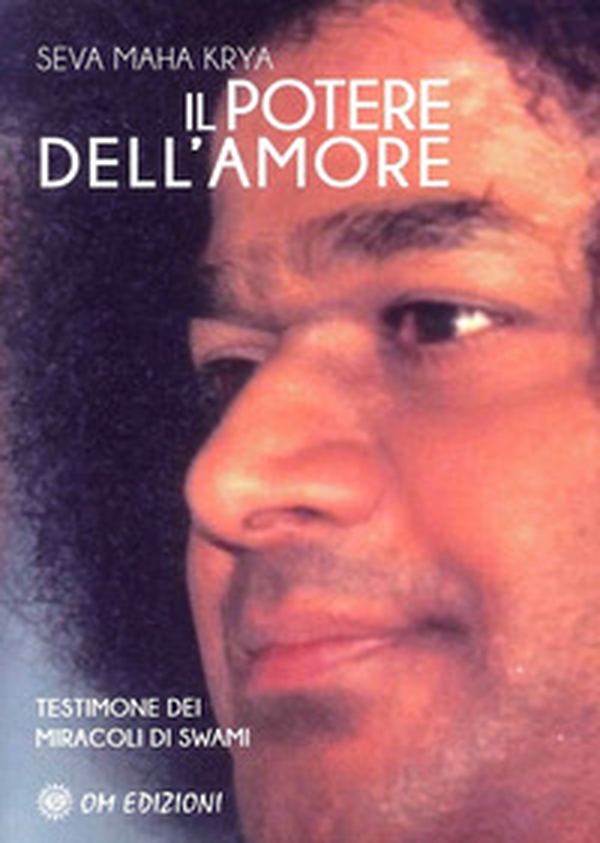 Il potere dell'amore. Testimone dei miracoli di Swami - Librerie.coop Il potere dell'amore. Testimone dei miracoli di Swami - Librerie.coop
