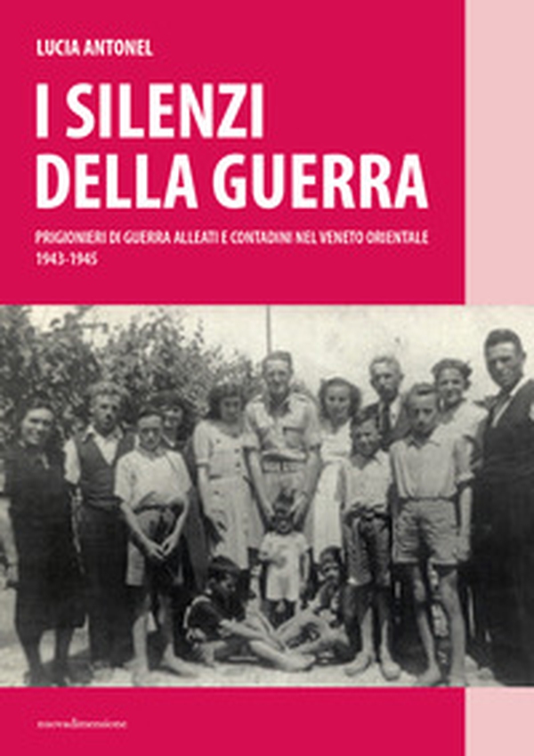 I silenzi della guerra. Prigionieri di guerra alleati e contadini nel Veneto orientale (1943-1945) - Librerie.coop I silenzi della guerra. Prigionieri di guerra alleati e contadini nel Veneto orientale (1943-1945) - Librerie.coop