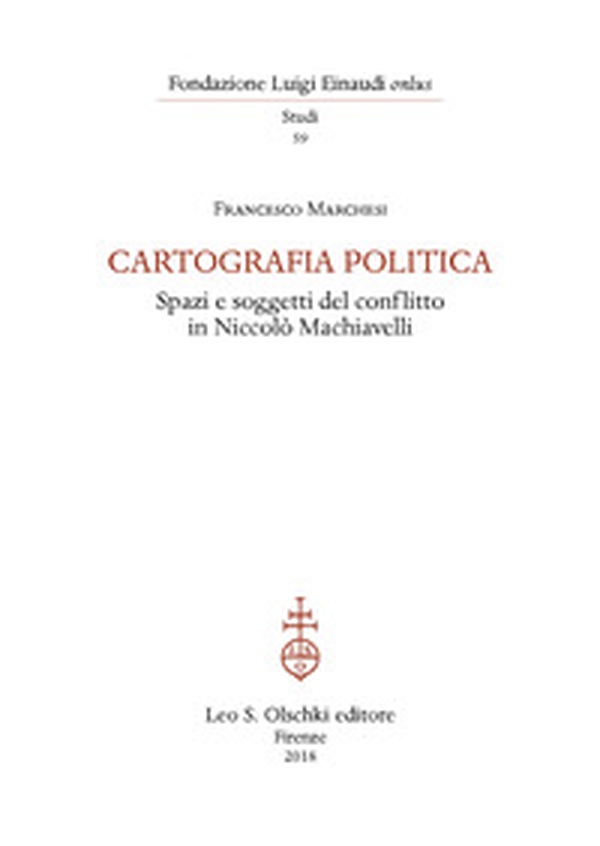 Cartografia politica. Spazi e soggetti del conflitto in Niccolò Machiavelli - Librerie.coop Cartografia politica. Spazi e soggetti del conflitto in Niccolò Machiavelli - Librerie.coop