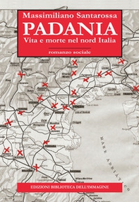 Padania. Vita e morte nel nord Italia - Librerie.coop