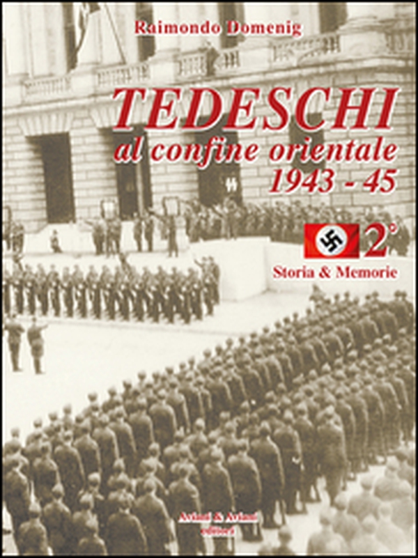 Tedeschi al confine orientale 1943-45. Storia & memorie - Librerie.coop Tedeschi al confine orientale 1943-45. Storia & memorie - Librerie.coop