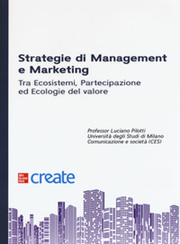 Strategie di management e marketing. Tra ecosistemi, partecipazione ed ecologie del valore - Librerie.coop Strategie di management e marketing. Tra ecosistemi, partecipazione ed ecologie del valore - Librerie.coop