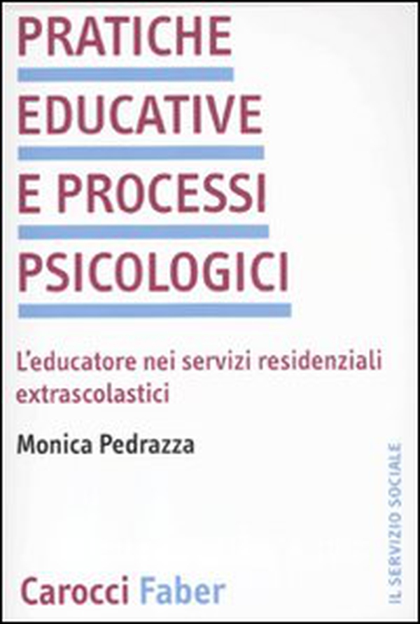 Pratiche educative e processi psicologici. L'educatore nei servizi residenziali extrascolastici - Librerie.coop Pratiche educative e processi psicologici. L'educatore nei servizi residenziali extrascolastici - Librerie.coop