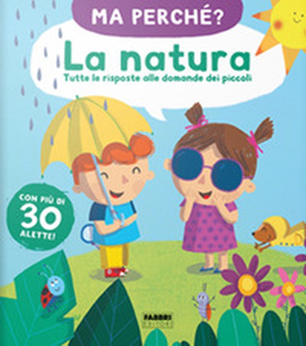 La natura. Tutte le risposte alle domande dei piccoli. Ma perché? - Librerie.coop La natura. Tutte le risposte alle domande dei piccoli. Ma perché? - Librerie.coop