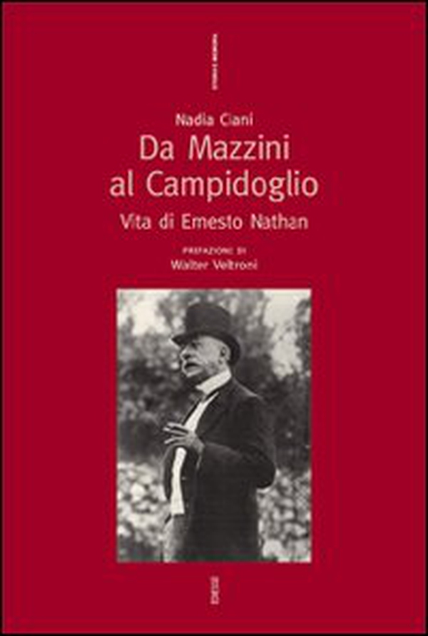 Da Mazzini al Campidoglio. Vita di Ernesto Nathan - Librerie.coop Da Mazzini al Campidoglio. Vita di Ernesto Nathan - Librerie.coop