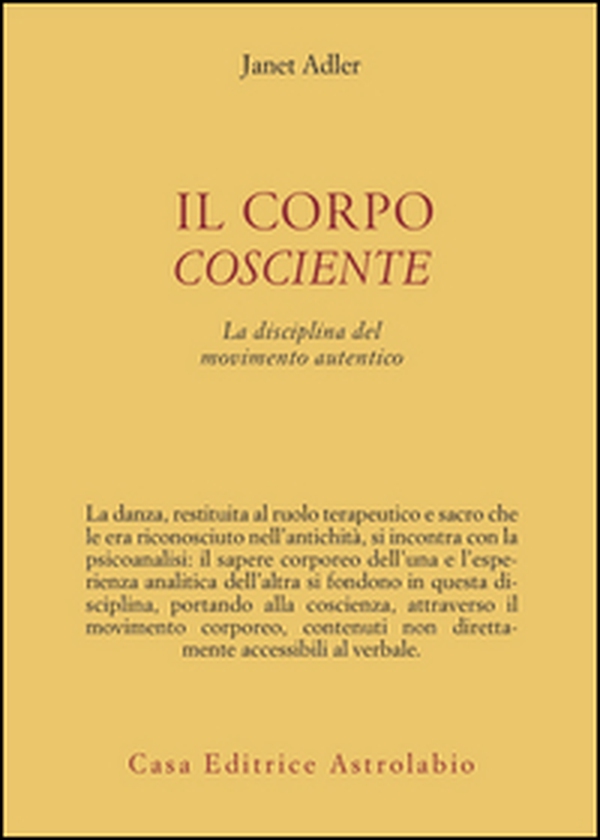 Il corpo cosciente. La disciplina del movimento autentico - Librerie.coop Il corpo cosciente. La disciplina del movimento autentico - Librerie.coop