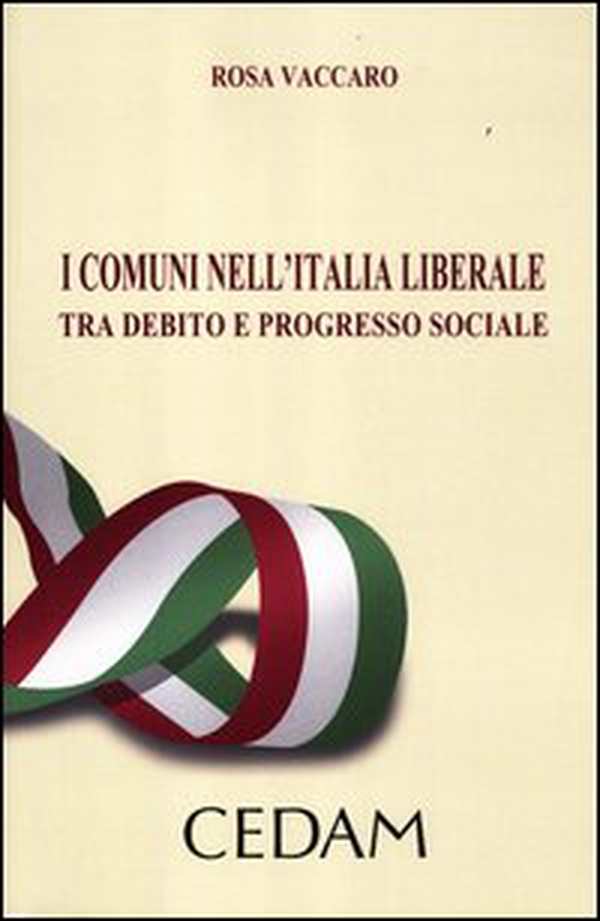 I comuni nell'Italia liberale. Tra debito e progresso sociale - Librerie.coop I comuni nell'Italia liberale. Tra debito e progresso sociale - Librerie.coop