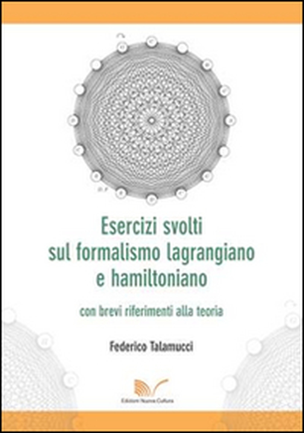 Esercizi svolti sul formalismo lagrangiano e hamiltoniano con brevi riferimenti alla teoria - Librerie.coop Esercizi svolti sul formalismo lagrangiano e hamiltoniano con brevi riferimenti alla teoria - Librerie.coop