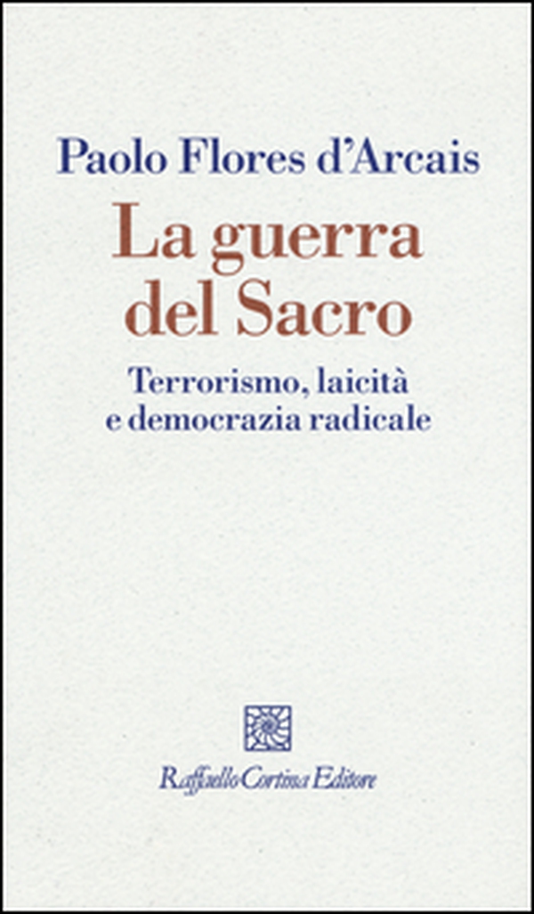 La guerra del sacro. Terrorismo, laicità e democrazia radicale - Librerie.coop La guerra del sacro. Terrorismo, laicità e democrazia radicale - Librerie.coop
