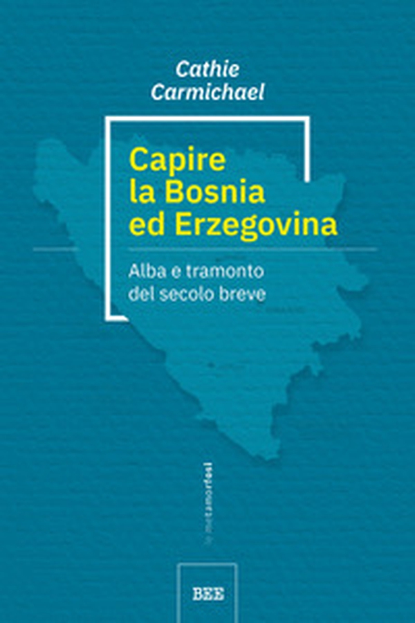 Capire la Bosnia ed Erzegovina. Alba e tramonto del secolo breve - Librerie.coop Capire la Bosnia ed Erzegovina. Alba e tramonto del secolo breve - Librerie.coop