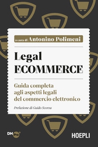 Legal ecommerce. Guida completa agli aspetti legali del commercio elettronico - Librerie.coop