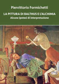 La pittura di Balthus e l'alchimia. Alcune ipotesi di interpretazione - Librerie.coop