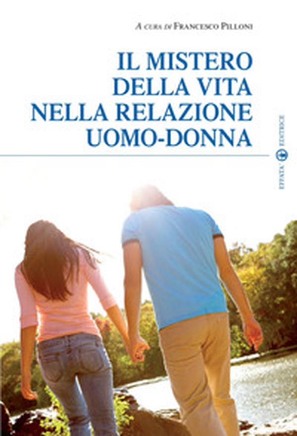 Il mistero della vita nella relazione uomo-donna - Librerie.coop Il mistero della vita nella relazione uomo-donna - Librerie.coop