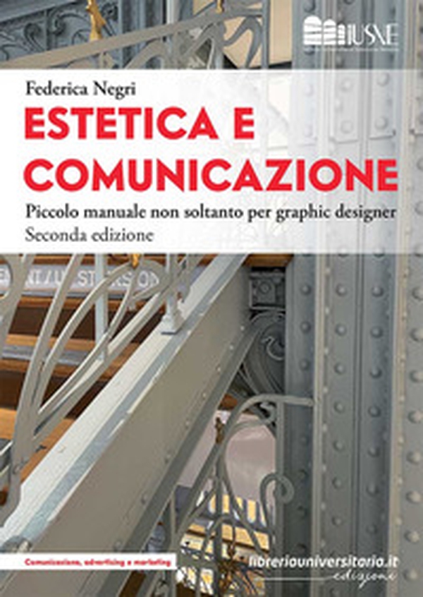 Estetica e comunicazione. Piccolo manuale non soltanto per graphic designer - Librerie.coop Estetica e comunicazione. Piccolo manuale non soltanto per graphic designer - Librerie.coop