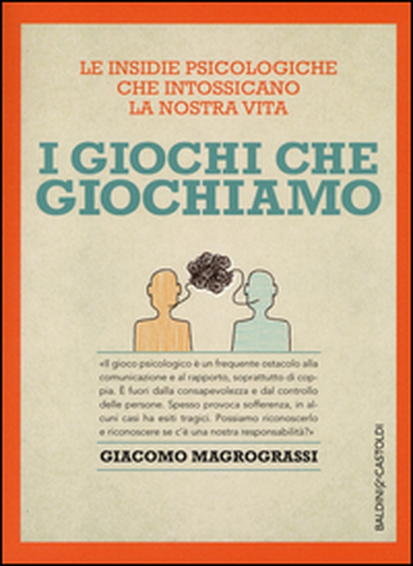 I giochi che giochiamo. Le insidie psicologiche che intossicano la nostra vita - Librerie.coop I giochi che giochiamo. Le insidie psicologiche che intossicano la nostra vita - Librerie.coop