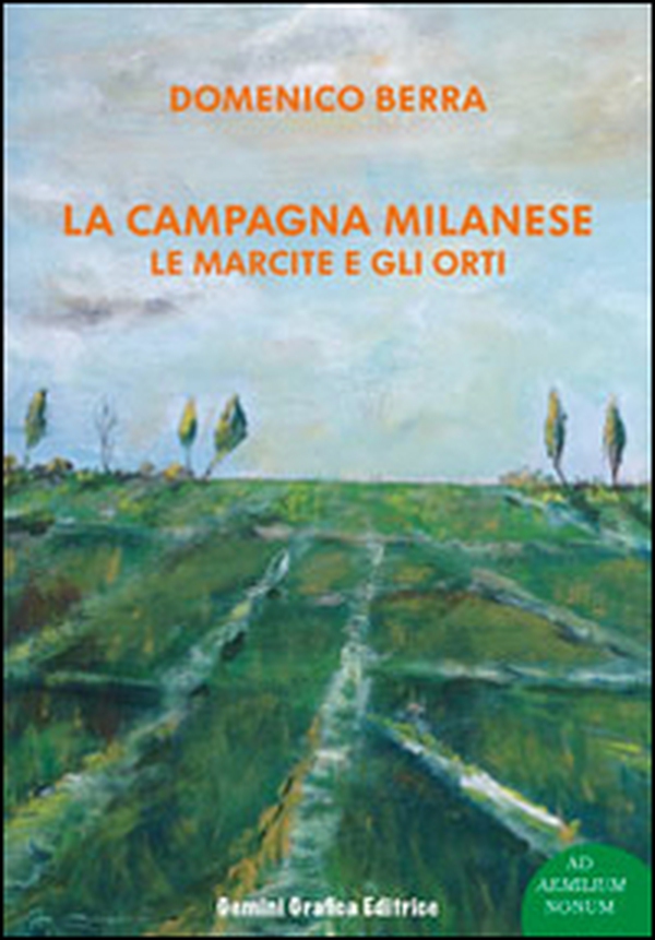La campagna milanese. Le marcite e gli orti - Librerie.coop La campagna milanese. Le marcite e gli orti - Librerie.coop