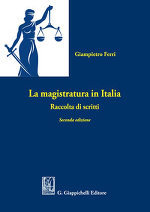 La magistratura in Italia. Raccolta di scritti - Librerie.coop La magistratura in Italia. Raccolta di scritti - Librerie.coop