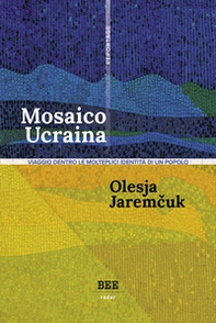 Mosaico Ucraina. Viaggio dentro le molteplici identità di un popolo - Librerie.coop