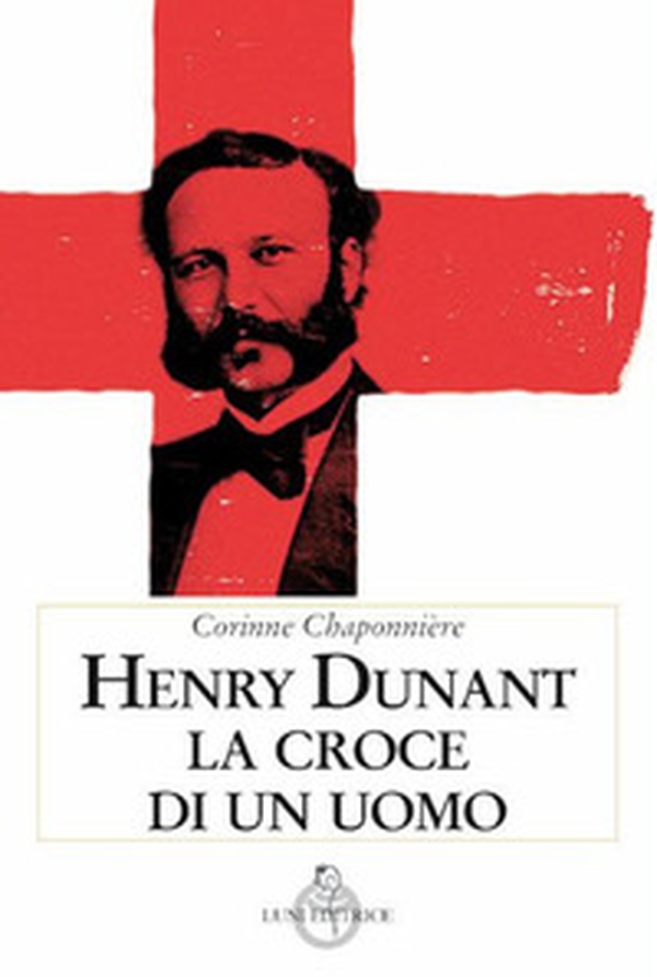 Henry Dunant. La croce di un uomo - Librerie.coop Henry Dunant. La croce di un uomo - Librerie.coop