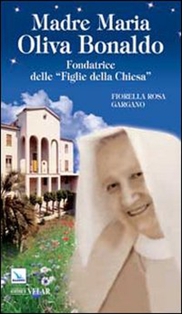 Madre Maria Oliva Bonaldo. Fondatrice delle «Figlie della Chiesa» - Librerie.coop Madre Maria Oliva Bonaldo. Fondatrice delle «Figlie della Chiesa» - Librerie.coop