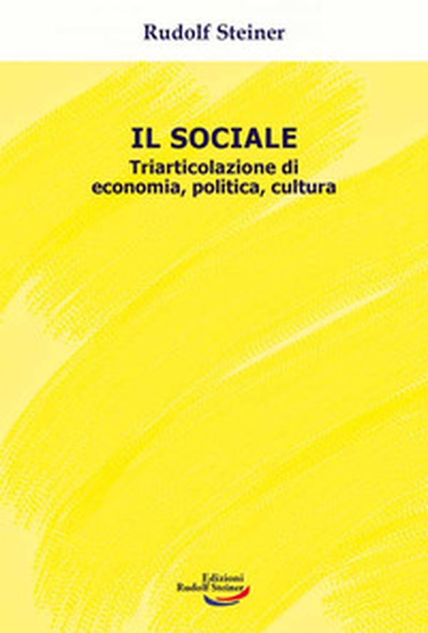 Il sociale. Triarticolazione di cultura, politica, economia - Librerie.coop Il sociale. Triarticolazione di cultura, politica, economia - Librerie.coop