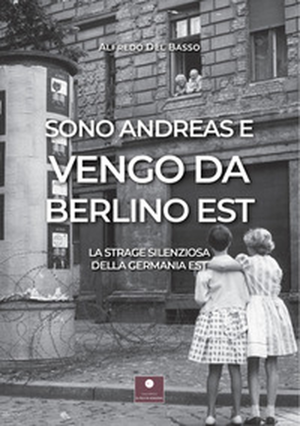 Sono Andreas e vengo da Berlino Est. La strage silenziosa della Germania Est - Librerie.coop Sono Andreas e vengo da Berlino Est. La strage silenziosa della Germania Est - Librerie.coop