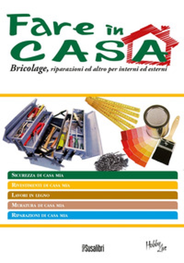 Fare in casa. Bricolage, riparazioni ed altro per interni ed esterni - Librerie.coop Fare in casa. Bricolage, riparazioni ed altro per interni ed esterni - Librerie.coop