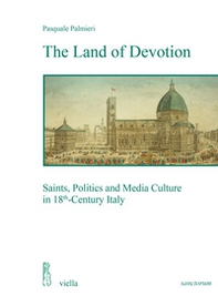 The land of devotion. Saints, politics and media culture in 18th-century Italy - Librerie.coop