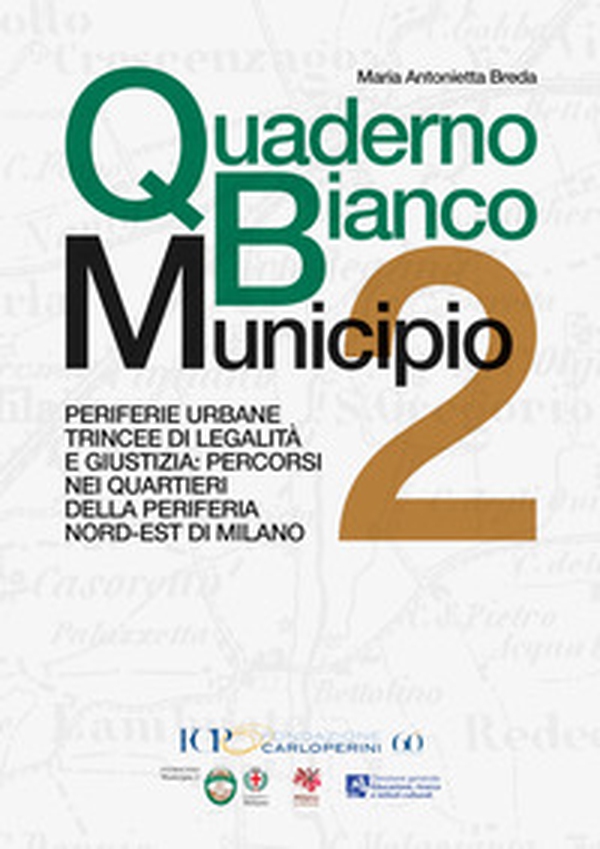 Quaderno Bianco Municipio 2. Periferie urbane trincee di legalità e giustizia: percorsi nei quartieri della periferia nord-est di Milano - Librerie.coop Quaderno Bianco Municipio 2. Periferie urbane trincee di legalità e giustizia: percorsi nei quartieri della periferia nord-est di Milano - Librerie.coop