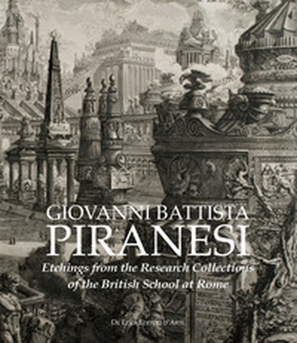 Giovanni Battista Piranesi. Etchings from the Research Collections of the British School at Rome - Librerie.coop Giovanni Battista Piranesi. Etchings from the Research Collections of the British School at Rome - Librerie.coop
