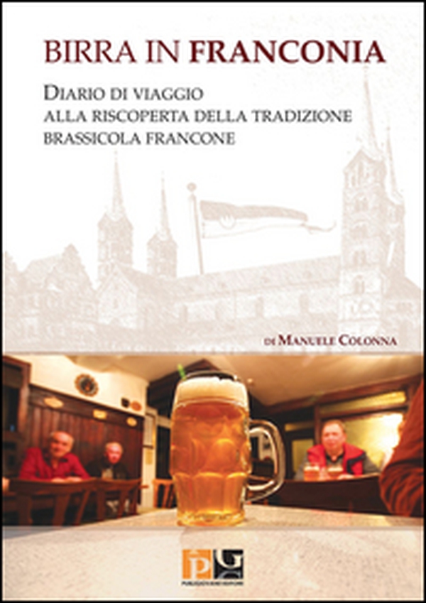 Birra in Franconia. Diario di viaggio alla riscoperta della tradizione brassicola francone - Librerie.coop Birra in Franconia. Diario di viaggio alla riscoperta della tradizione brassicola francone - Librerie.coop