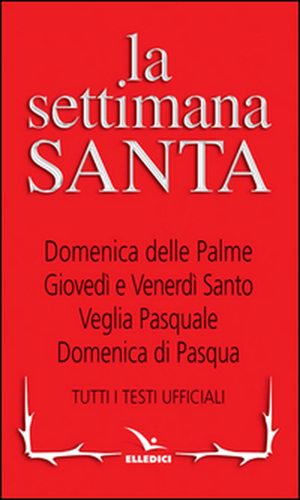 La Settimana santa. Tutti i testi ufficiali - Librerie.coop La Settimana santa. Tutti i testi ufficiali - Librerie.coop