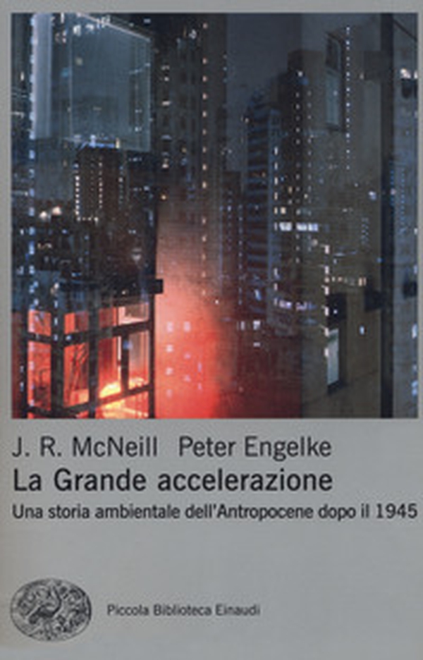 La grande accelerazione. Una storia ambientale dell'Antropocene dopo il 1945 - Librerie.coop La grande accelerazione. Una storia ambientale dell'Antropocene dopo il 1945 - Librerie.coop