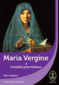 Maria Vergine e l'eredità precristiana - Librerie.coop