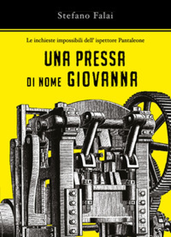 Una pressa di nome Giovanna. Le inchieste impossibili dell'ispettore Pantaleone - Librerie.coop Una pressa di nome Giovanna. Le inchieste impossibili dell'ispettore Pantaleone - Librerie.coop